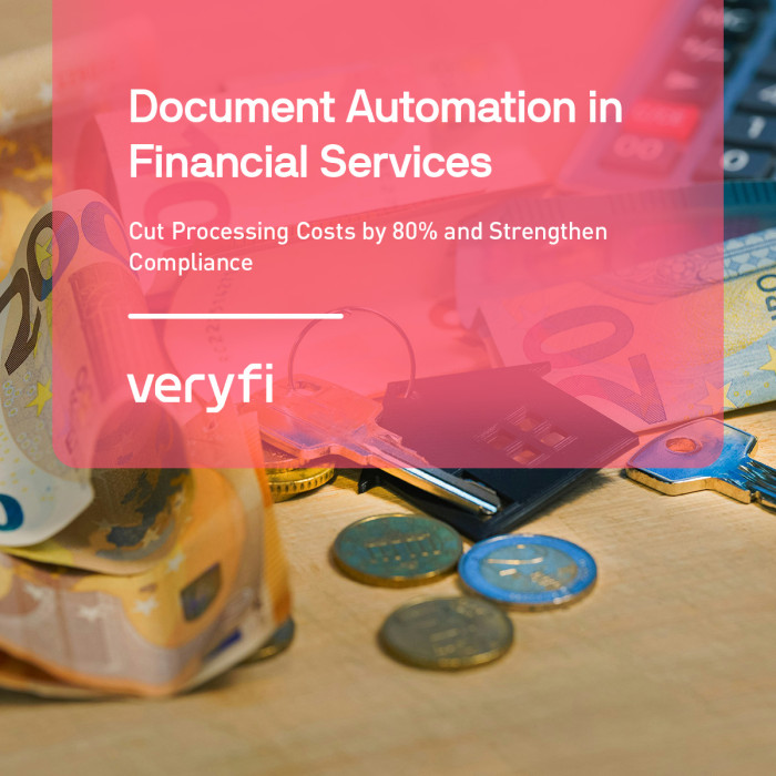 Document Automation for Financial Services: Cut Processing Costs by 80% and Strengthen Compliance