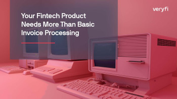 Your Fintech Product Needs More Than Basic Invoice Processing